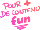 pour plus de contenu fun